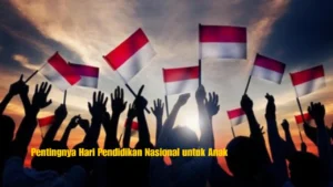 Pentingnya Hari Pendidikan Nasional untuk Anak
