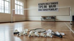 Kenapa Bulu Tangkis Tips Ini Wajib Diketahui Pemula?