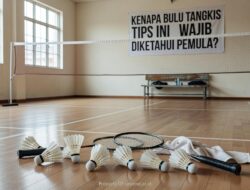Kenapa Bulu Tangkis Tips Ini Wajib Diketahui Pemula?
